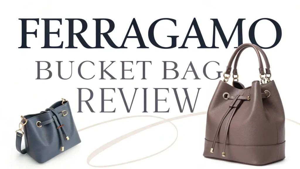 Ferragamo Bucket Bag Review 2026: Guide to Italian Luxury