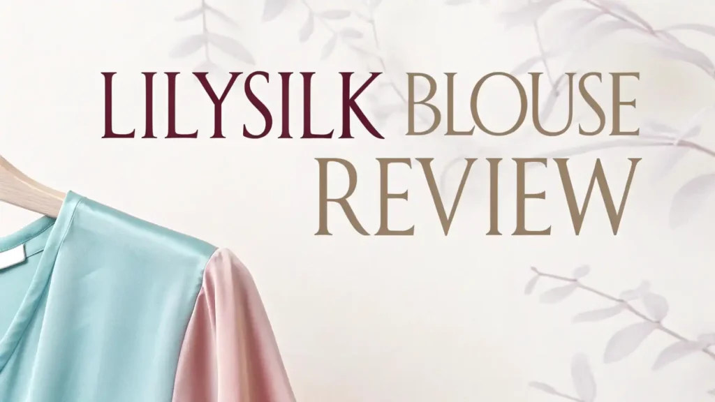 LilySilk Blouse Review : Is This Luxury Silk Worth Your Money?