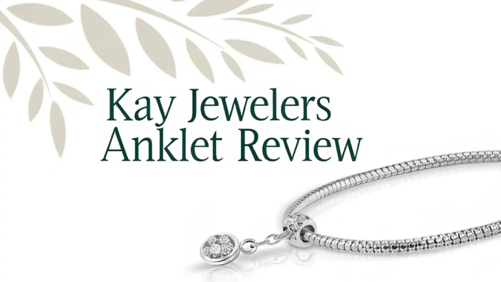 Kay Jewelers Anklet Review 2026: All in One Guide