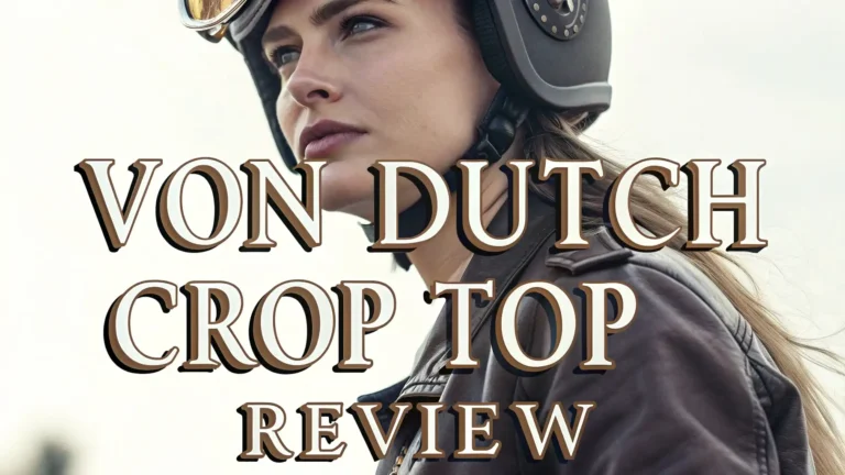Von Dutch Crop Top Review 2026: Complete Guide